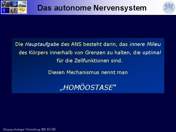 Das autonome Nervensystem Die Hauptaufgabe des ANS besteht darin, das innere Milieu des Körpers