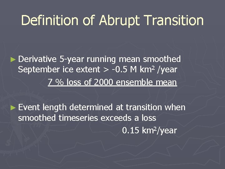 Definition of Abrupt Transition ► Derivative 5 -year running mean smoothed September ice extent