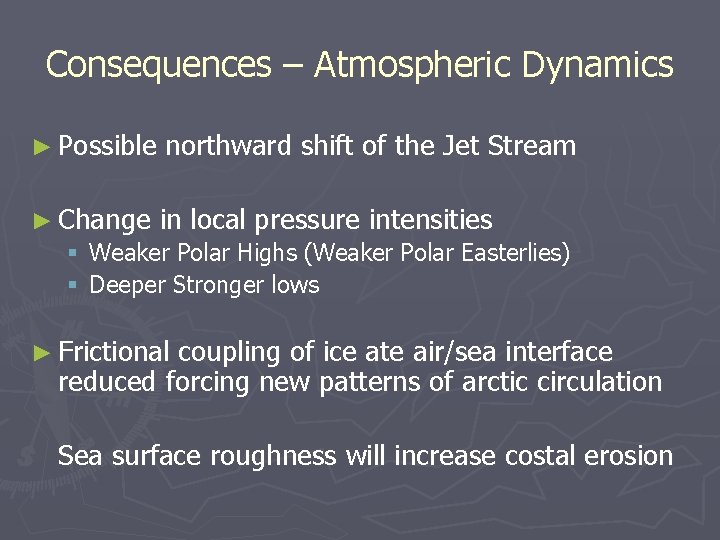 Consequences – Atmospheric Dynamics ► Possible northward shift of the Jet Stream ► Change