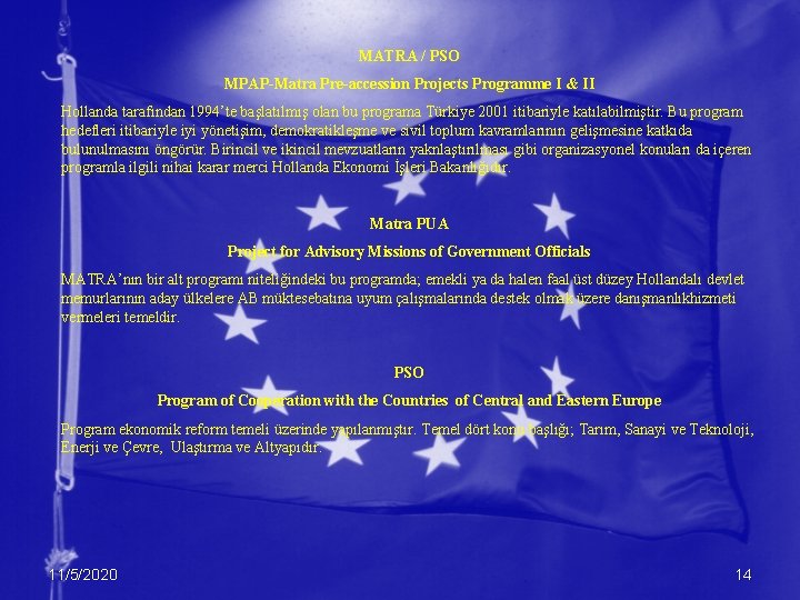 MATRA / PSO MPAP-Matra Pre-accession Projects Programme I & II Hollanda tarafından 1994’te başlatılmış