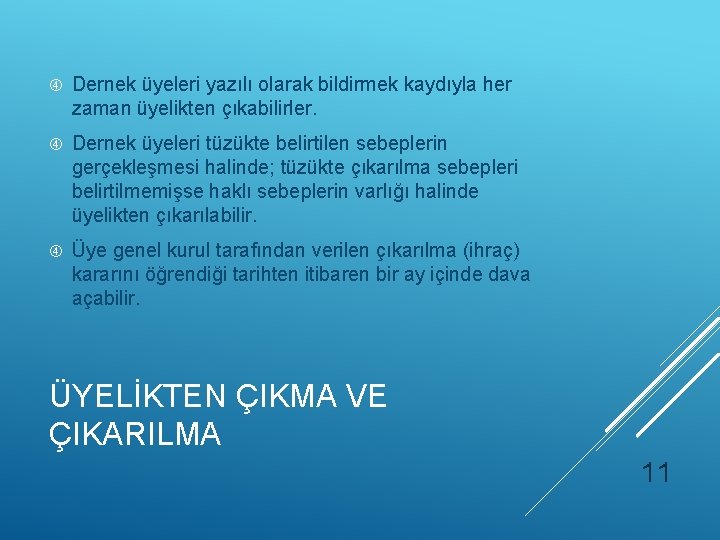  Dernek üyeleri yazılı olarak bildirmek kaydıyla her zaman üyelikten çıkabilirler. Dernek üyeleri tüzükte