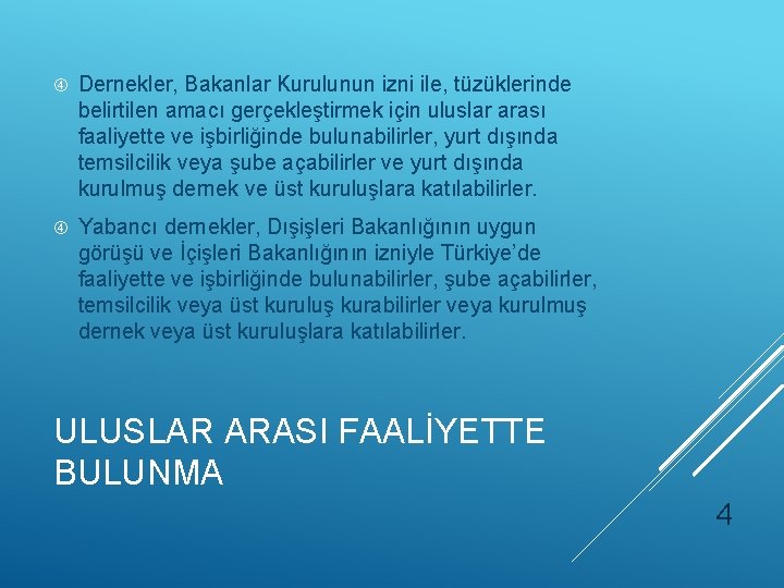  Dernekler, Bakanlar Kurulunun izni ile, tüzüklerinde belirtilen amacı gerçekleştirmek için uluslar arası faaliyette