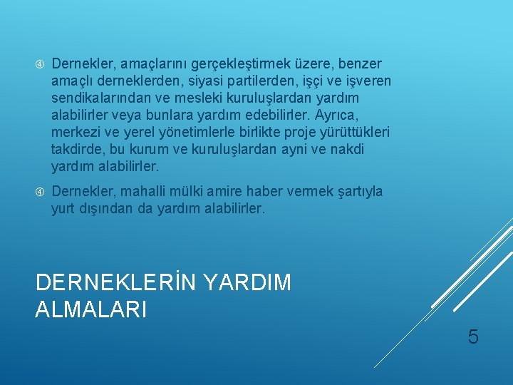  Dernekler, amaçlarını gerçekleştirmek üzere, benzer amaçlı derneklerden, siyasi partilerden, işçi ve işveren sendikalarından