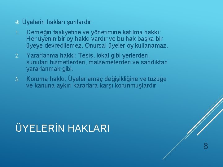  Üyelerin hakları şunlardır: 1. Derneğin faaliyetine ve yönetimine katılma hakkı: Her üyenin bir