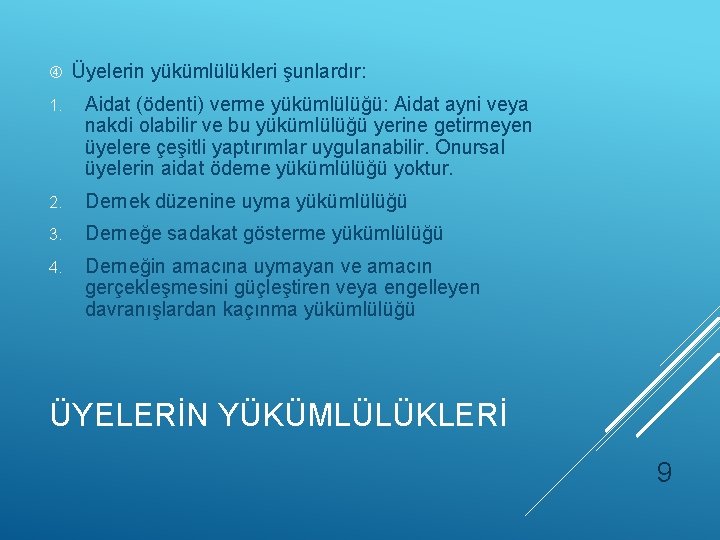  Üyelerin yükümlülükleri şunlardır: 1. Aidat (ödenti) verme yükümlülüğü: Aidat ayni veya nakdi olabilir