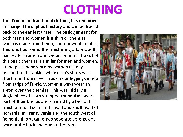CLOTHING The Romanian traditional clothing has remained unchanged throughout history and can be traced