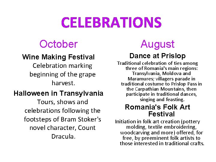 CELEBRATIONS October August Wine Making Festival Celebration marking beginning of the grape harvest. Halloween