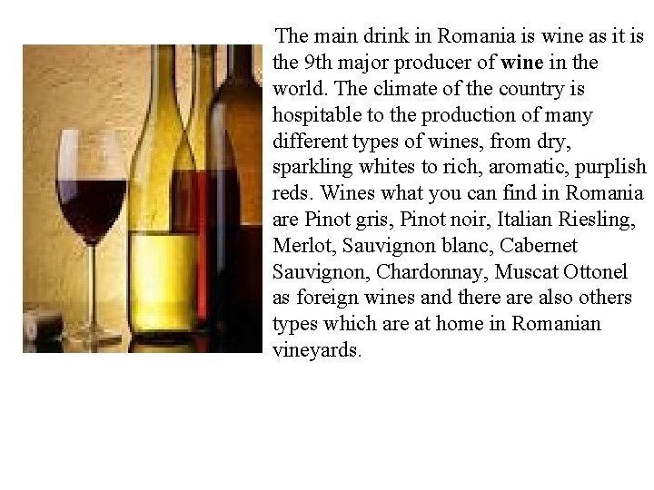 The main drink in Romania is wine as it is the 9 th major