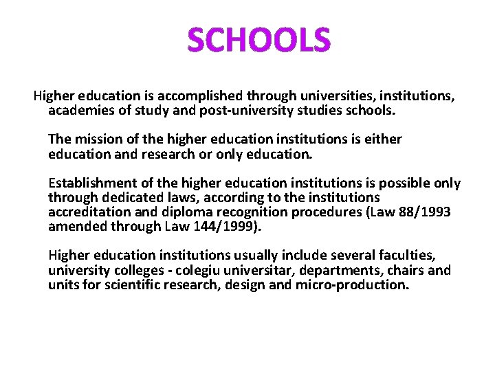 SCHOOLS Higher education is accomplished through universities, institutions, academies of study and post-university studies