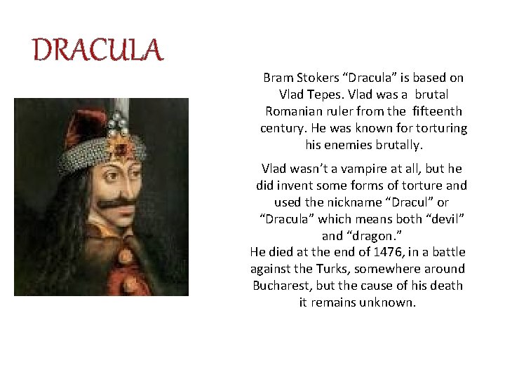 DRACULA Bram Stokers “Dracula” is based on Vlad Tepes. Vlad was a brutal Romanian