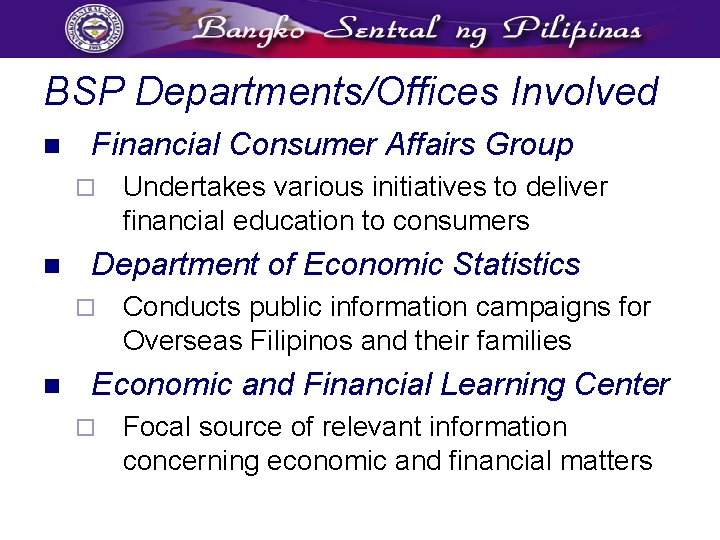 BSP Departments/Offices Involved n Financial Consumer Affairs Group ¨ n Department of Economic Statistics