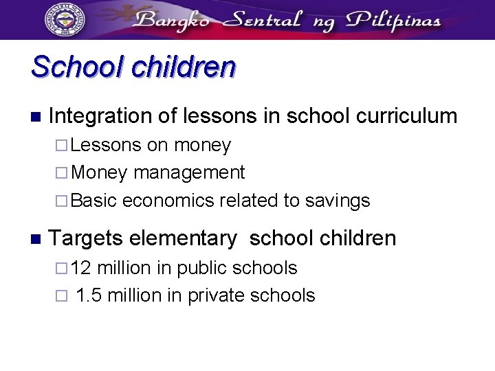 School children n Integration of lessons in school curriculum ¨ Lessons on money ¨