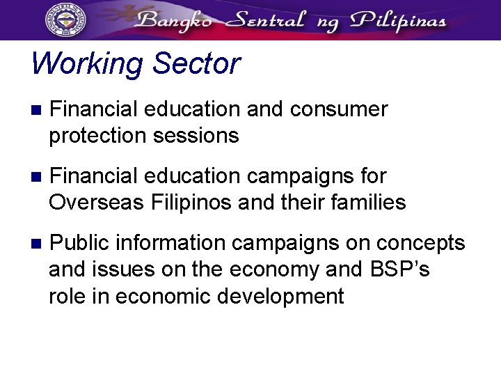 Working Sector n Financial education and consumer protection sessions n Financial education campaigns for