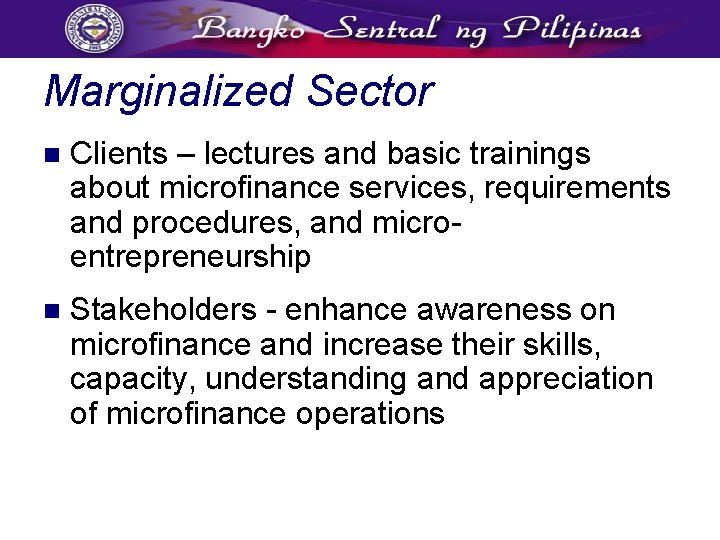 Marginalized Sector n Clients – lectures and basic trainings about microfinance services, requirements and