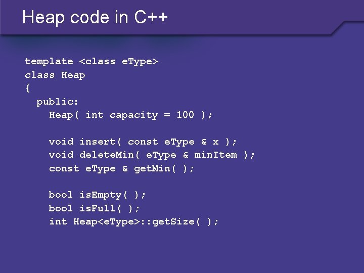 Heap code in C++ template <class e. Type> class Heap { public: Heap( int