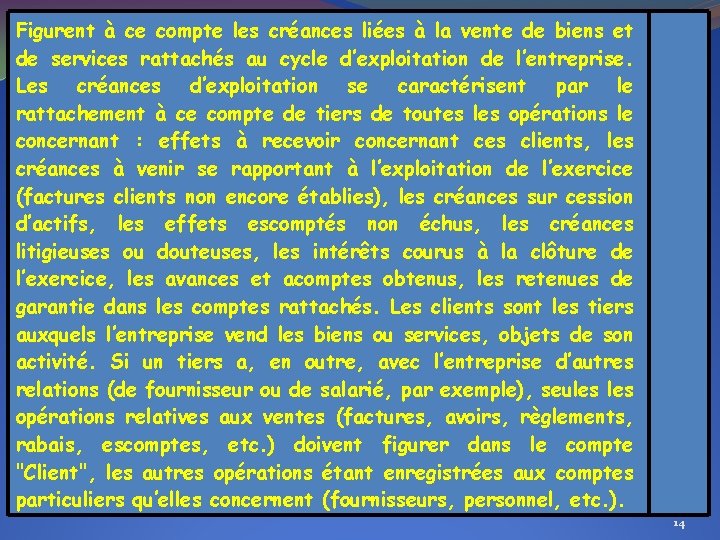 Figurent à ce compte les créances liées à la vente de biens et de