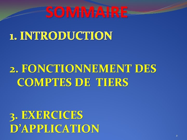 SOMMAIRE 1. INTRODUCTION 2. FONCTIONNEMENT DES COMPTES DE TIERS 3. EXERCICES D’APPLICATION 2 