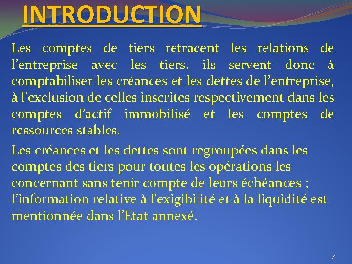 INTRODUCTION Les comptes de tiers retracent les relations de l’entreprise avec les tiers. ils