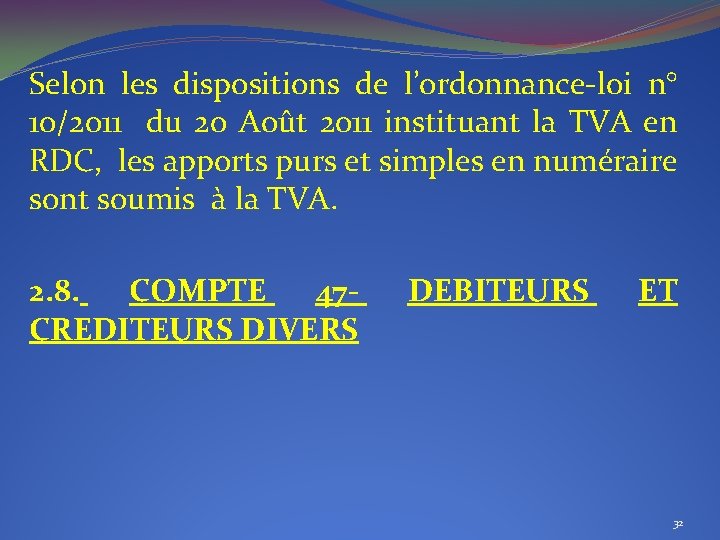 Selon les dispositions de l’ordonnance-loi n° 10/2011 du 20 Août 2011 instituant la TVA