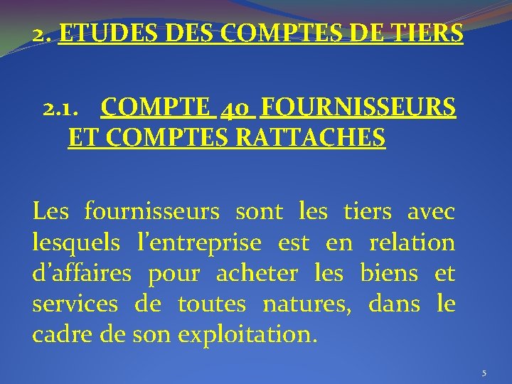 2. ETUDES COMPTES DE TIERS 2. 1. COMPTE 40 FOURNISSEURS ET COMPTES RATTACHES Les