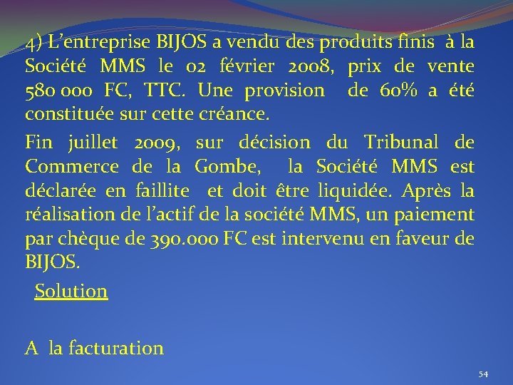 4) L’entreprise BIJOS a vendu des produits finis à la Société MMS le 02