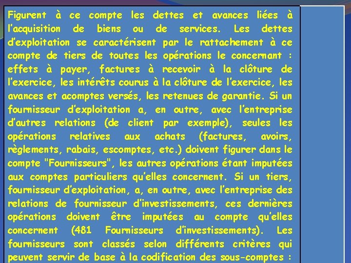 Figurent à ce compte les dettes et avances liées à l’acquisition de biens ou