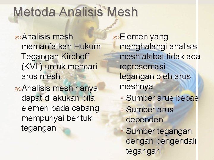Metoda Analisis Mesh Analisis mesh memanfatkan Hukum Tegangan Kirchoff (KVL) untuk mencari arus mesh.