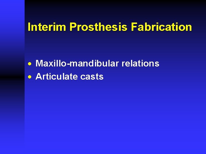 Interim Prosthesis Fabrication · Maxillo-mandibular relations · Articulate casts 