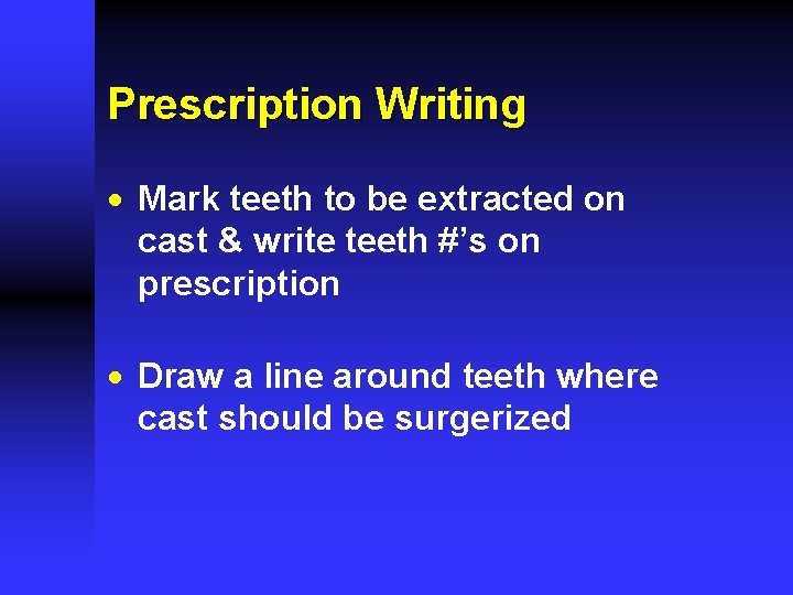 Prescription Writing · Mark teeth to be extracted on cast & write teeth #’s