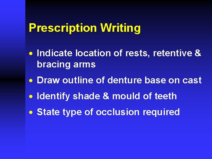 Prescription Writing · Indicate location of rests, retentive & bracing arms · Draw outline