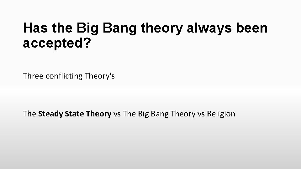 Has the Big Bang theory always been accepted? Three conflicting Theory's The Steady State