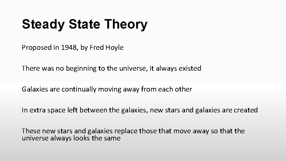 Steady State Theory Proposed in 1948, by Fred Hoyle There was no beginning to