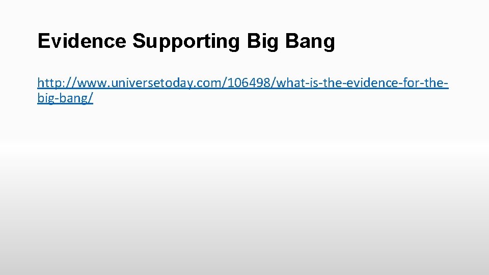 Evidence Supporting Big Bang http: //www. universetoday. com/106498/what-is-the-evidence-for-thebig-bang/ 