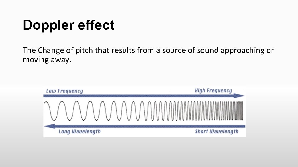 Doppler effect The Change of pitch that results from a source of sound approaching