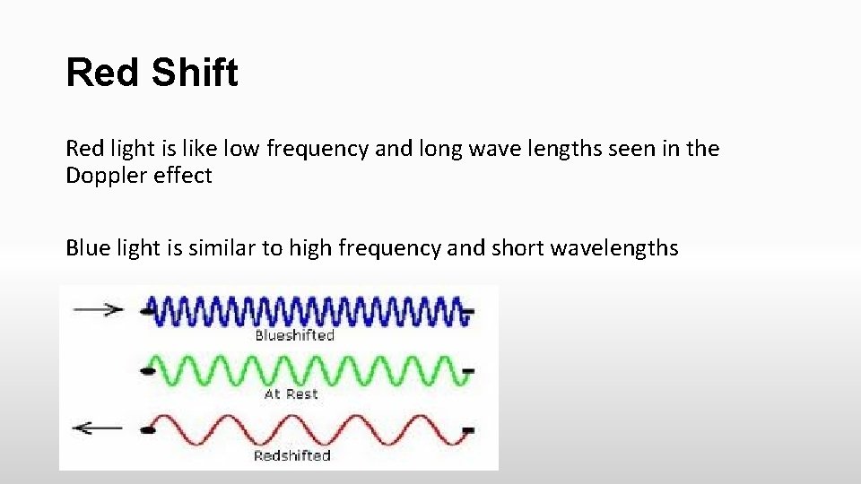 Red Shift Red light is like low frequency and long wave lengths seen in