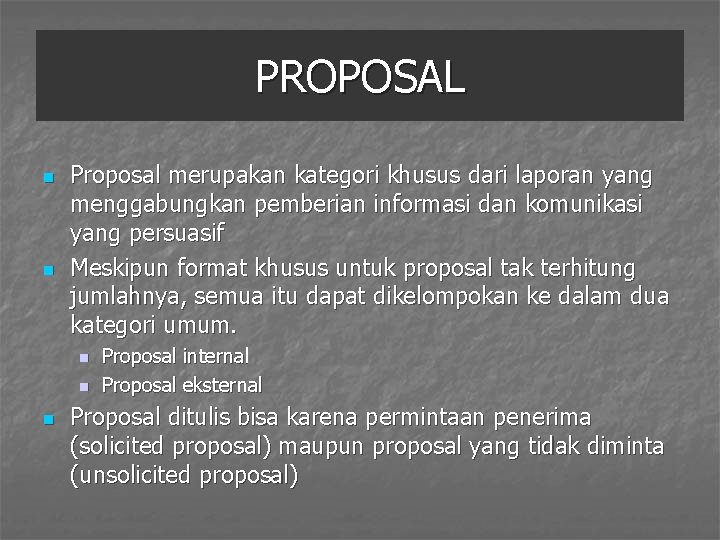 PROPOSAL n n Proposal merupakan kategori khusus dari laporan yang menggabungkan pemberian informasi dan