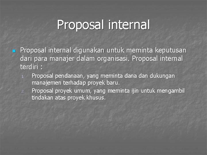 Proposal internal n Proposal internal digunakan untuk meminta keputusan dari para manajer dalam organisasi.