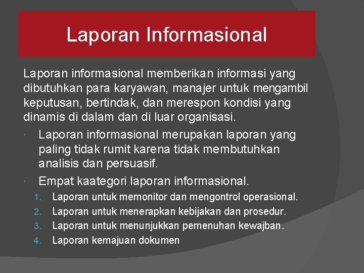 Laporan Informasional Laporan informasional memberikan informasi yang dibutuhkan para karyawan, manajer untuk mengambil keputusan,