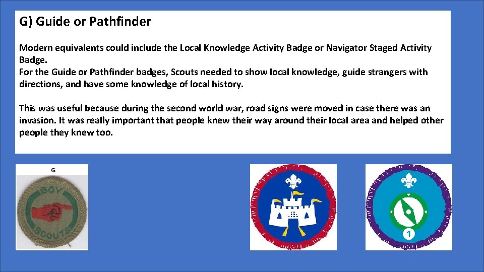 G) Guide or Pathfinder Modern equivalents could include the Local Knowledge Activity Badge or