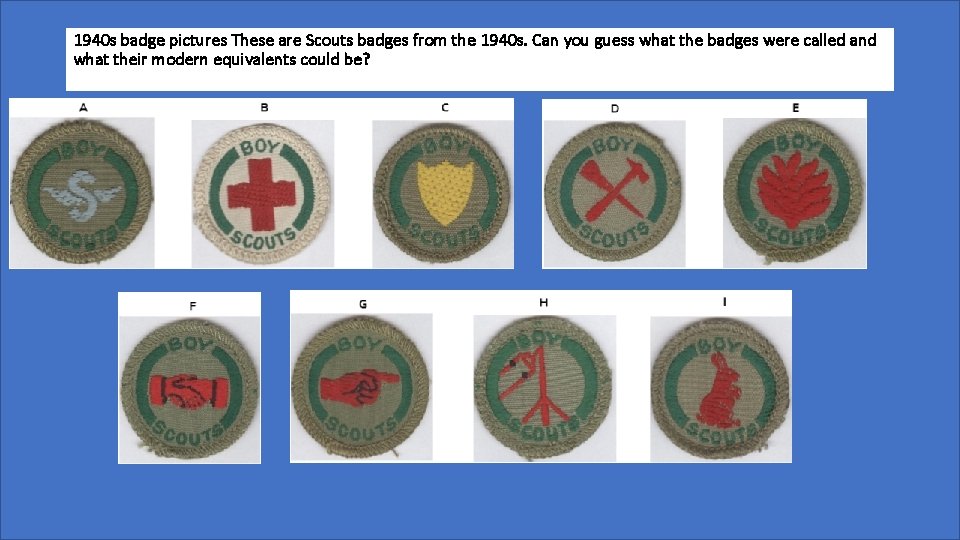 1940 s badge pictures These are Scouts badges from the 1940 s. Can you