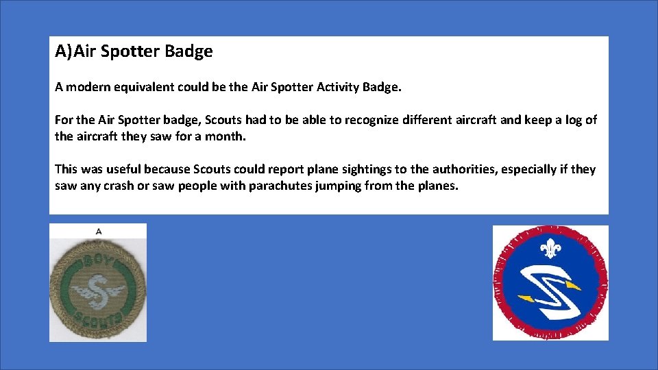 A) Air Spotter Badge A modern equivalent could be the Air Spotter Activity Badge.