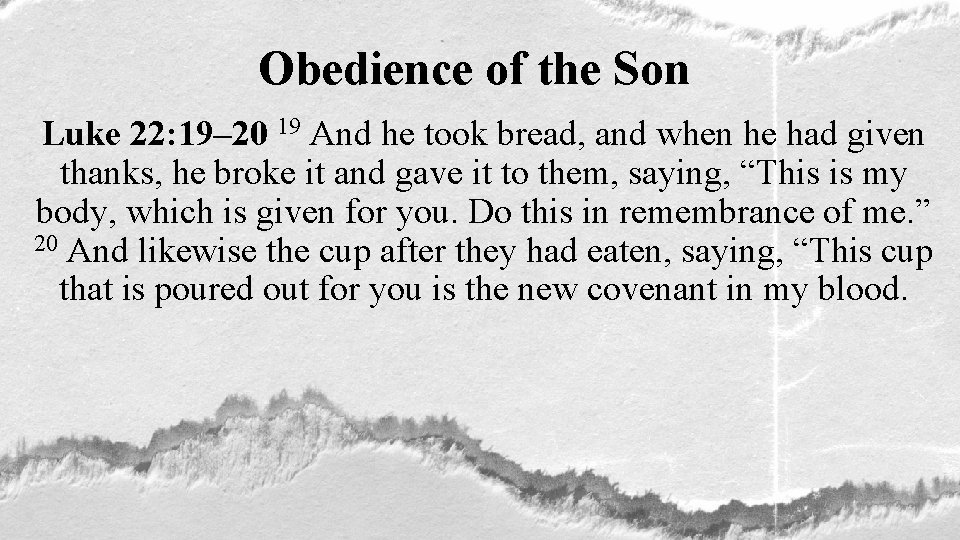 Obedience of the Son Luke 22: 19– 20 19 And he took bread, and