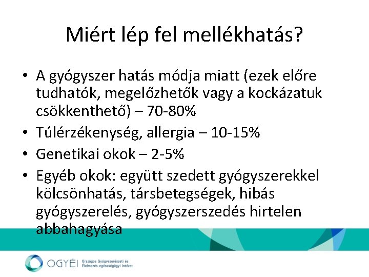 Miért lép fel mellékhatás? • A gyógyszer hatás módja miatt (ezek előre tudhatók, megelőzhetők