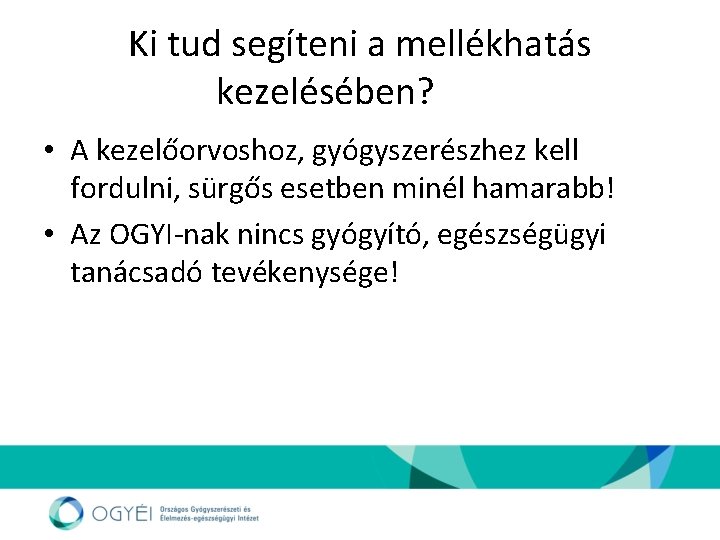 Ki tud segíteni a mellékhatás kezelésében? • A kezelőorvoshoz, gyógyszerészhez kell fordulni, sürgős esetben