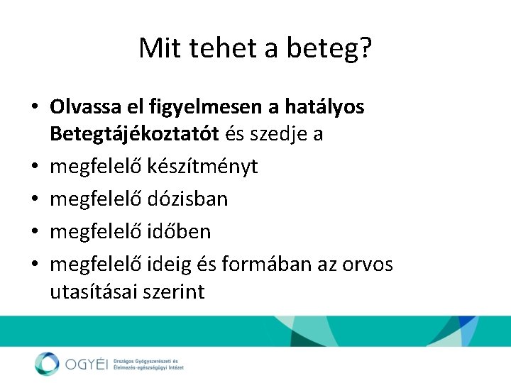 Mit tehet a beteg? • Olvassa el figyelmesen a hatályos Betegtájékoztatót és szedje a