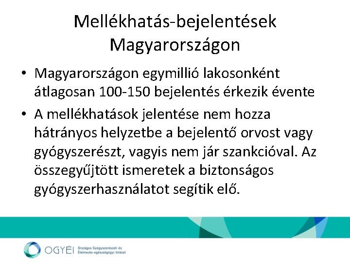 Mellékhatás-bejelentések Magyarországon • Magyarországon egymillió lakosonként átlagosan 100 -150 bejelentés érkezik évente • A