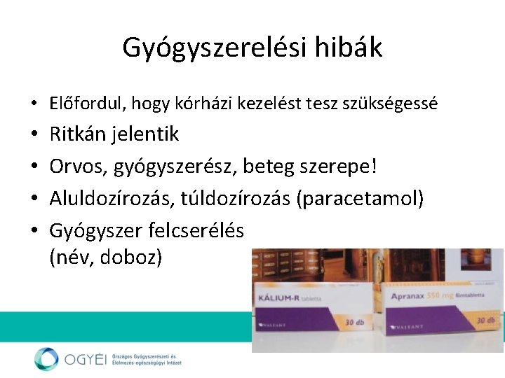 Gyógyszerelési hibák • Előfordul, hogy kórházi kezelést tesz szükségessé • • Ritkán jelentik Orvos,