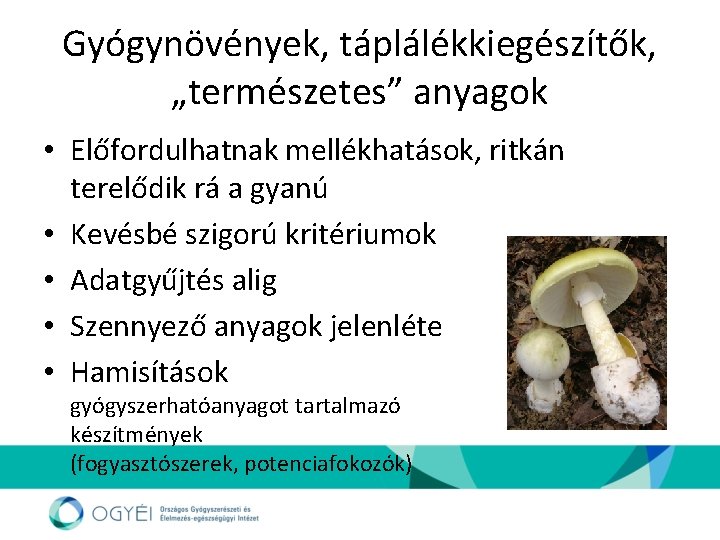 Gyógynövények, táplálékkiegészítők, „természetes” anyagok • Előfordulhatnak mellékhatások, ritkán terelődik rá a gyanú • Kevésbé