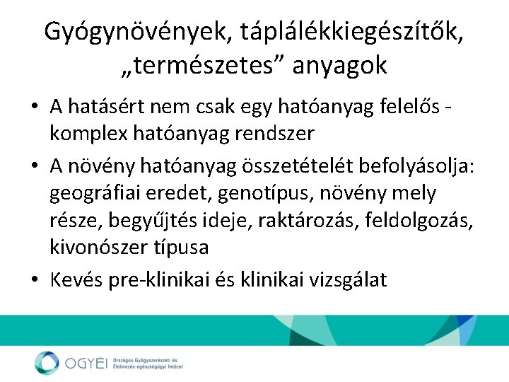 Gyógynövények, táplálékkiegészítők, „természetes” anyagok • A hatásért nem csak egy hatóanyag felelős komplex hatóanyag
