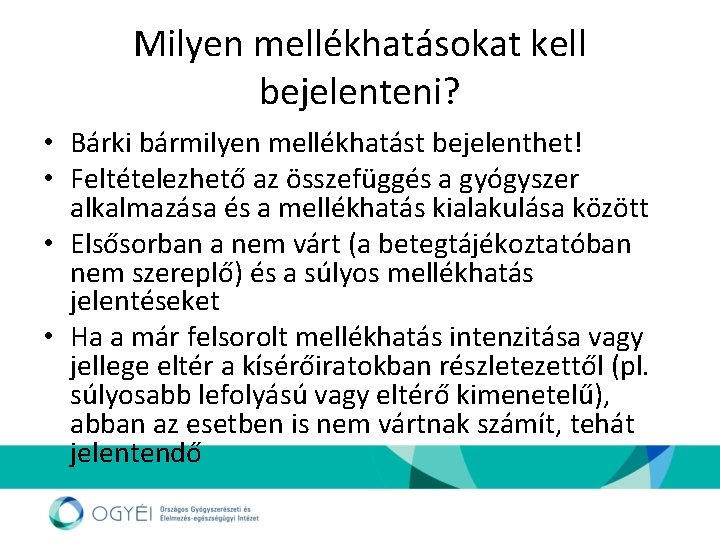 Milyen mellékhatásokat kell bejelenteni? • Bárki bármilyen mellékhatást bejelenthet! • Feltételezhető az összefüggés a